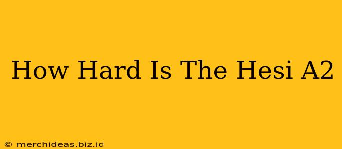 How Hard Is The Hesi A2