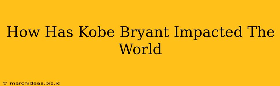 How Has Kobe Bryant Impacted The World