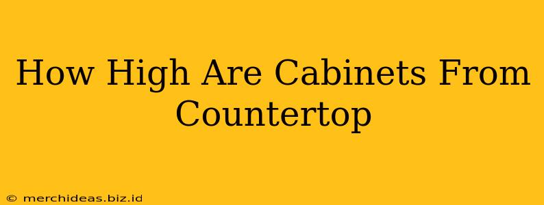 How High Are Cabinets From Countertop