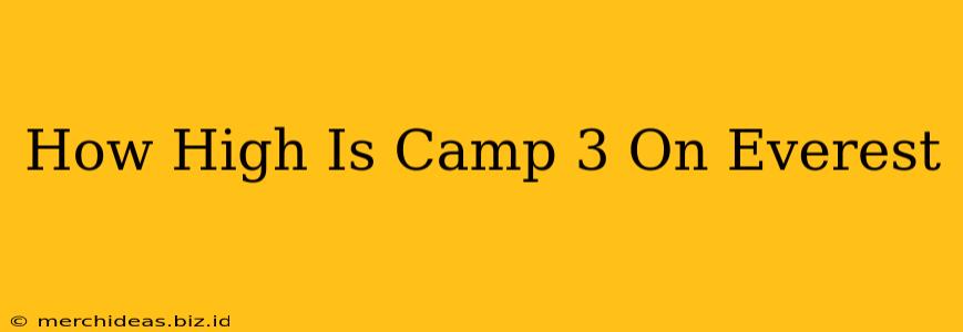 How High Is Camp 3 On Everest