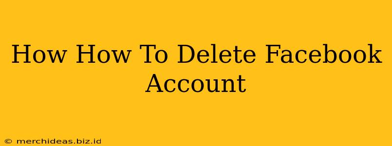 How How To Delete Facebook Account