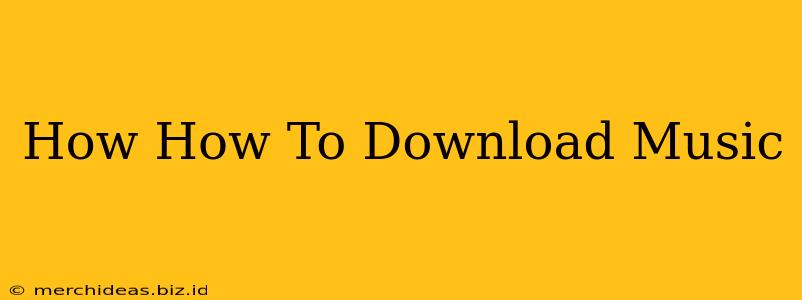 How How To Download Music