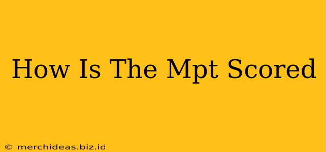 How Is The Mpt Scored