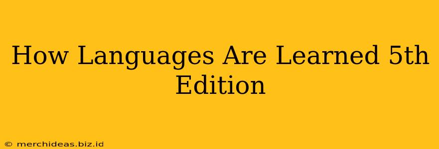 How Languages Are Learned 5th Edition