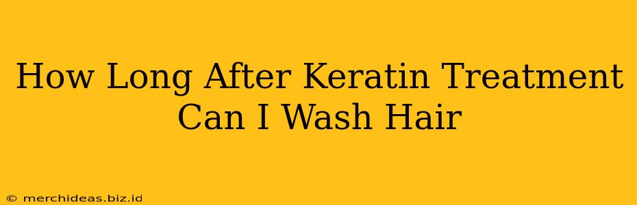 How Long After Keratin Treatment Can I Wash Hair