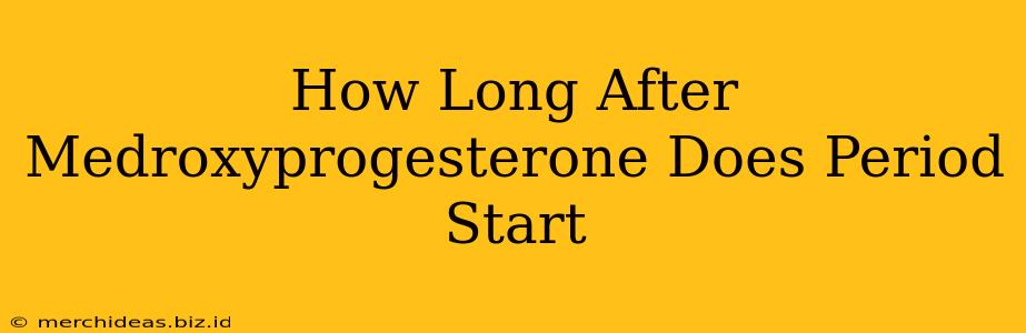 How Long After Medroxyprogesterone Does Period Start