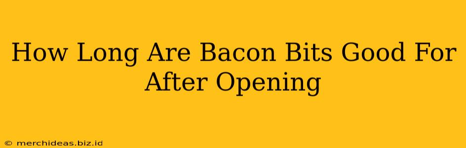How Long Are Bacon Bits Good For After Opening