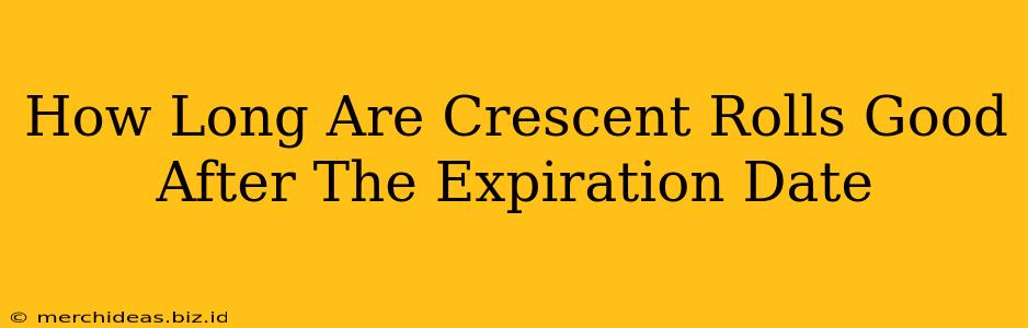 How Long Are Crescent Rolls Good After The Expiration Date