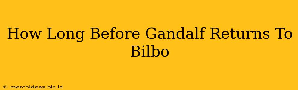 How Long Before Gandalf Returns To Bilbo