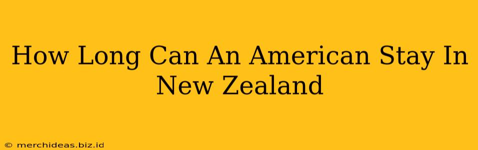 How Long Can An American Stay In New Zealand