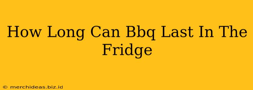 How Long Can Bbq Last In The Fridge