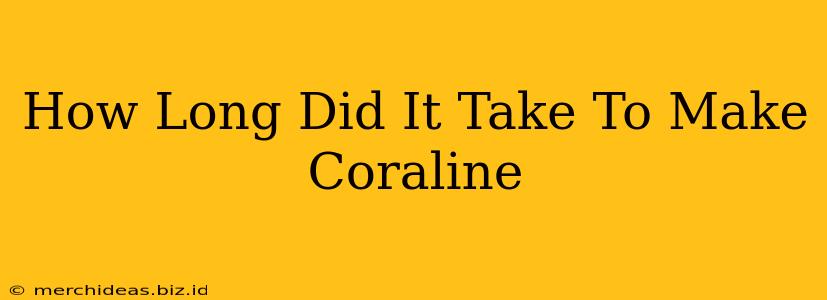 How Long Did It Take To Make Coraline