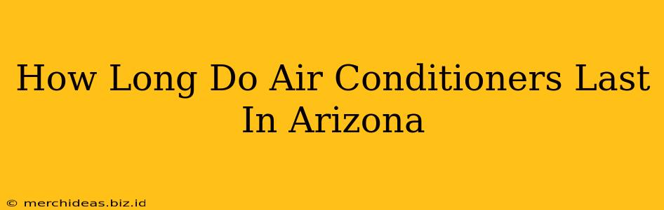 How Long Do Air Conditioners Last In Arizona