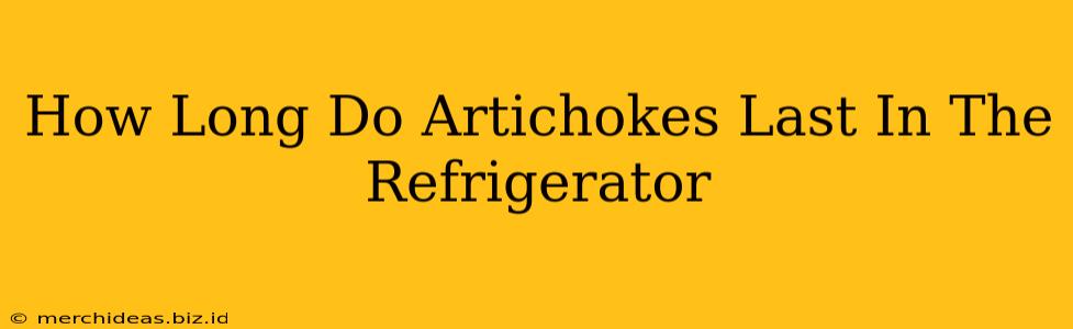 How Long Do Artichokes Last In The Refrigerator