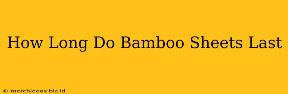 How Long Do Bamboo Sheets Last