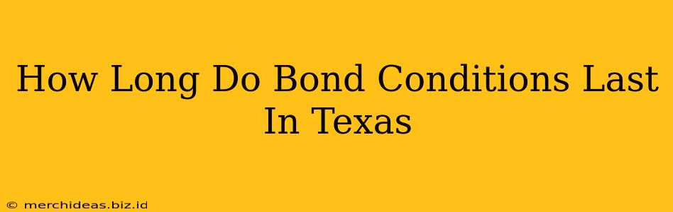 How Long Do Bond Conditions Last In Texas