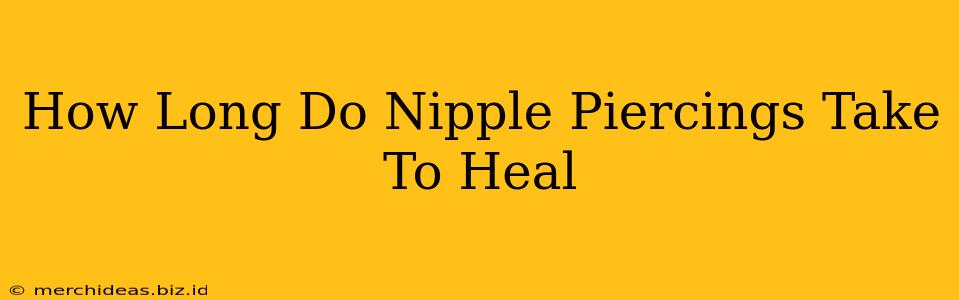 How Long Do Nipple Piercings Take To Heal