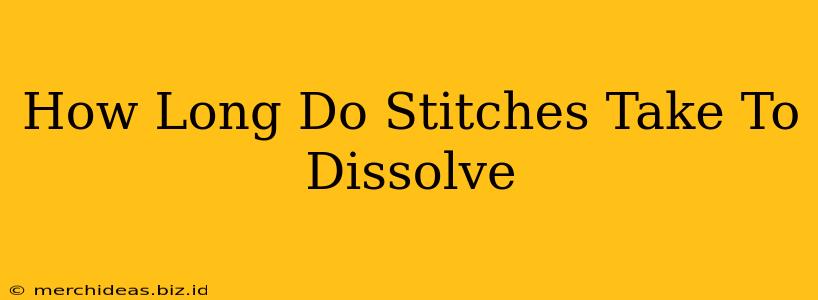 How Long Do Stitches Take To Dissolve