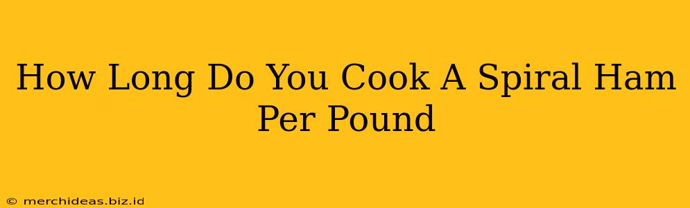 How Long Do You Cook A Spiral Ham Per Pound