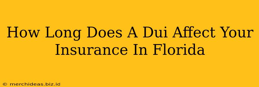 How Long Does A Dui Affect Your Insurance In Florida