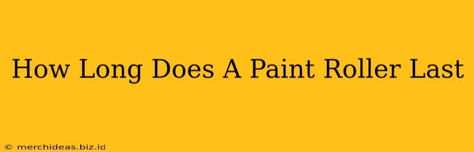 How Long Does A Paint Roller Last