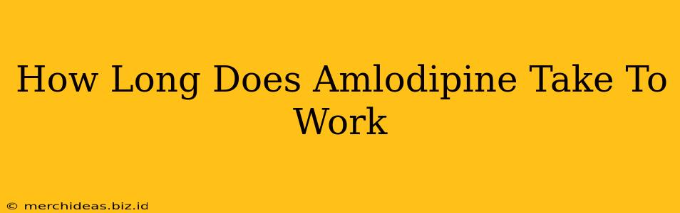 How Long Does Amlodipine Take To Work