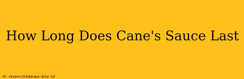 How Long Does Cane's Sauce Last
