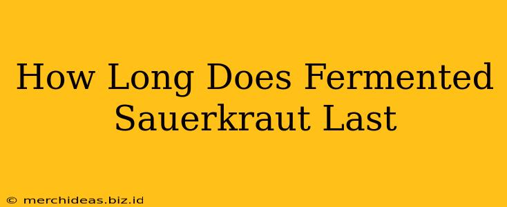 How Long Does Fermented Sauerkraut Last