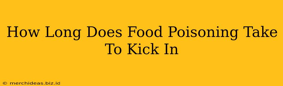 How Long Does Food Poisoning Take To Kick In