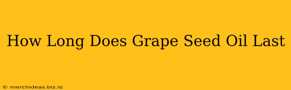 How Long Does Grape Seed Oil Last