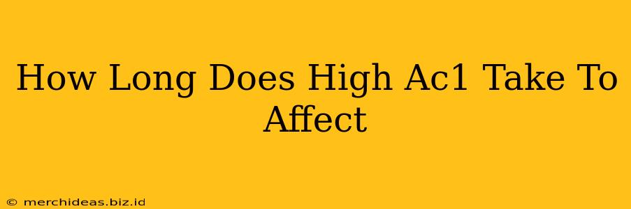 How Long Does High Ac1 Take To Affect