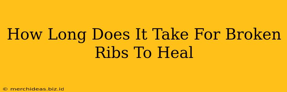 How Long Does It Take For Broken Ribs To Heal