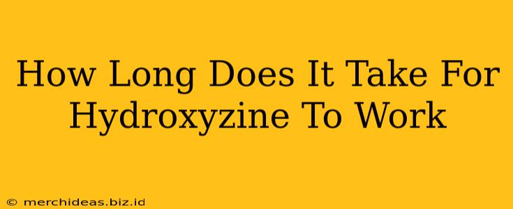 How Long Does It Take For Hydroxyzine To Work