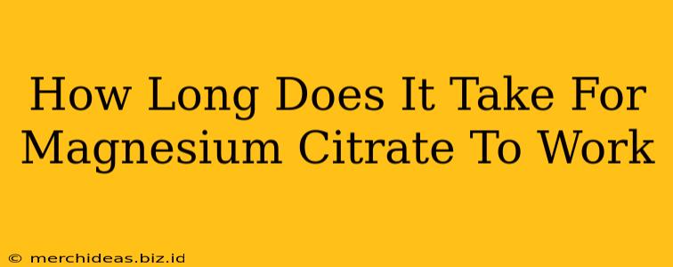 How Long Does It Take For Magnesium Citrate To Work