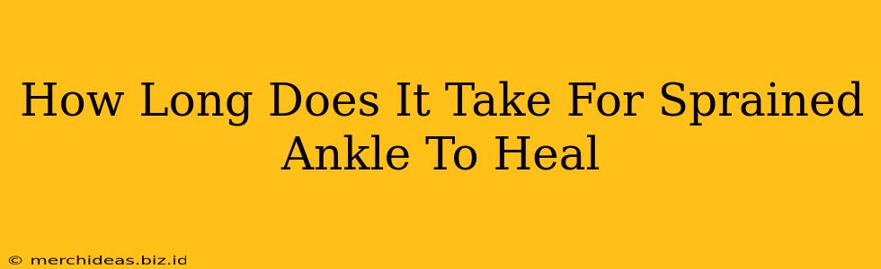 How Long Does It Take For Sprained Ankle To Heal