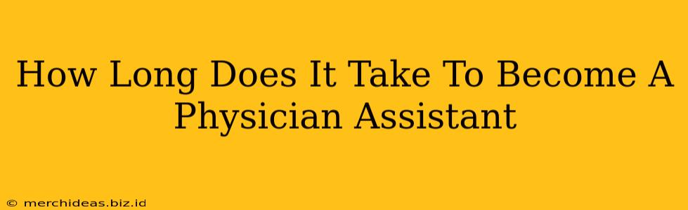 How Long Does It Take To Become A Physician Assistant