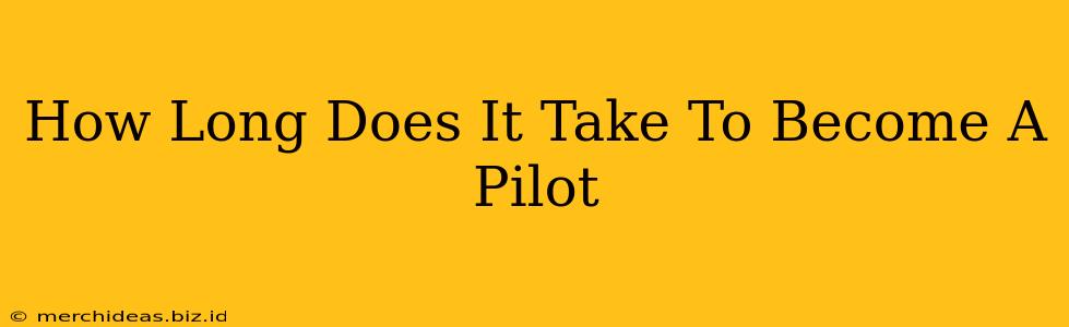 How Long Does It Take To Become A Pilot