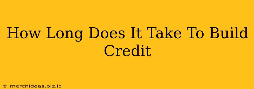 How Long Does It Take To Build Credit