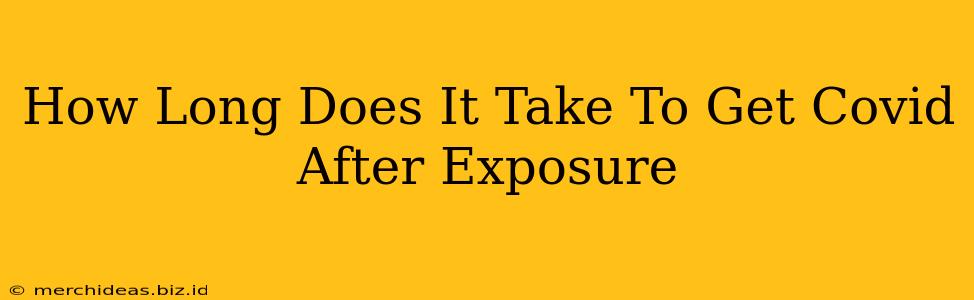 How Long Does It Take To Get Covid After Exposure