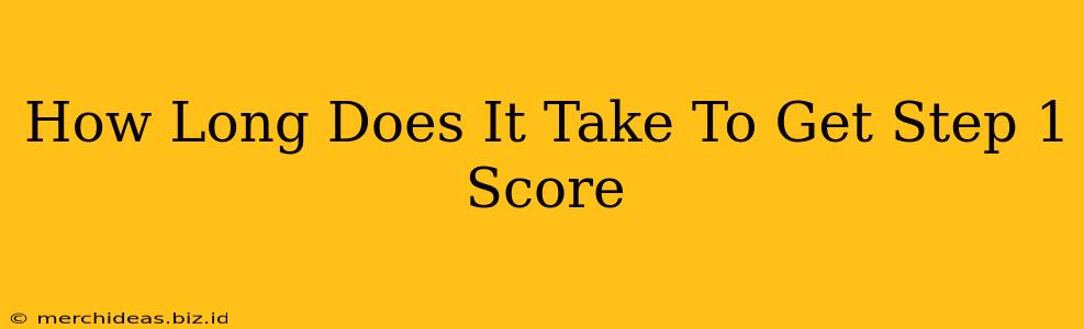 How Long Does It Take To Get Step 1 Score