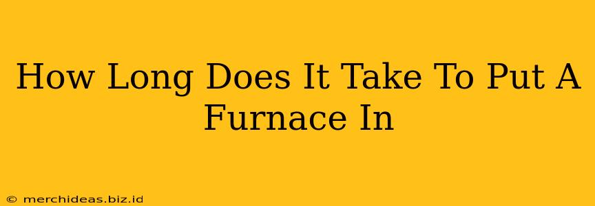 How Long Does It Take To Put A Furnace In