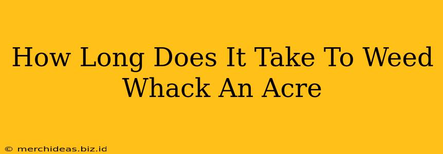 How Long Does It Take To Weed Whack An Acre