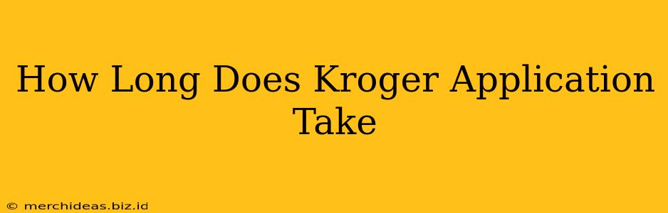 How Long Does Kroger Application Take