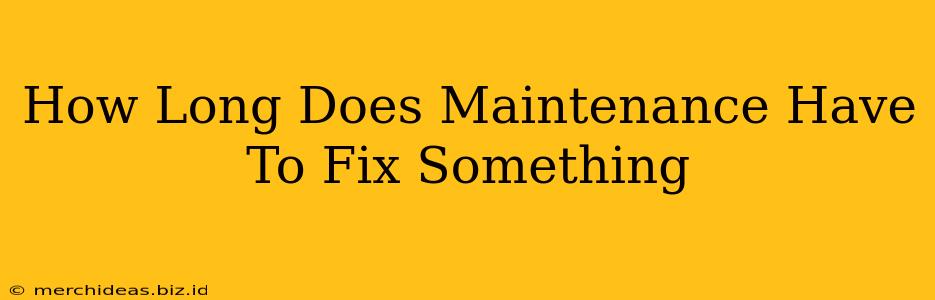 How Long Does Maintenance Have To Fix Something