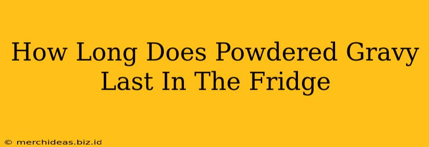 How Long Does Powdered Gravy Last In The Fridge