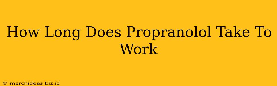 How Long Does Propranolol Take To Work