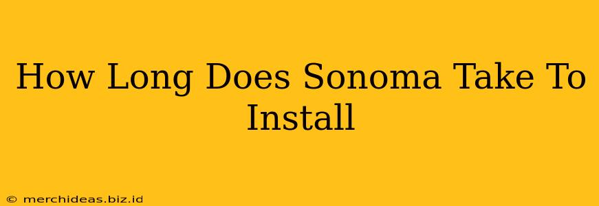 How Long Does Sonoma Take To Install