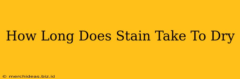 How Long Does Stain Take To Dry