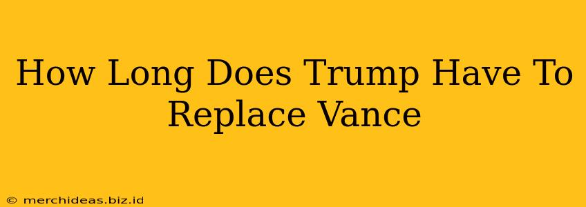 How Long Does Trump Have To Replace Vance
