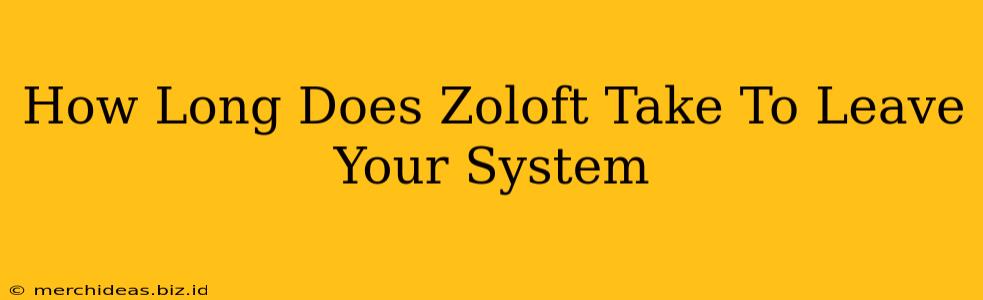 How Long Does Zoloft Take To Leave Your System